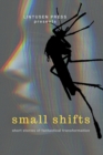 Image for Small Shifts : Short Stories of Fantastical Transformation