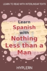 Image for Learn Spanish with Nothing less than a Man : Interlinear Spanish to English