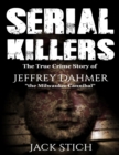 Image for Serial Killers : 2 Books in 1! Two of the most fascinating true crime stories of our times! Ted Bundy &amp; Jeffery Dahmer together in one combo!