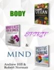 Image for Vegan, Mindfulness for Beginners, Positive Thinking : 3 Books in 1! 30 Days of Vegan Recipies and Meal Plans, Learn to Stay in the Moment, 30 Days of Positive ... Meditation, Positive Affirmations)