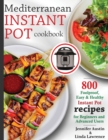 Image for Mediterranean Instant Pot Cookbook : 800 Foolproof, Easy &amp; Healthy Instant Pot Recipes for Beginners and Advanced Users