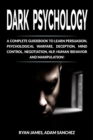 Image for Dark Psychology : A Complete Guidebook to Learn Persuasion, Psychological Warfare, Deception, Mind Control, Negotiation, NLP, Human Behavior and Manipulation!