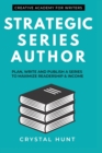 Image for Strategic Series Author : Plan, write and publish a series to maximize readership &amp; income