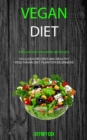 Image for Vegan Diet : Easy And Delicious Vegan Diet Recipes (Delicious Recipes and Healthy Vegetarian Diet Plan for Beginners)