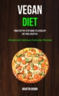 Image for Vegan Diet : Your Step-by-Step Guide to a Healthy Fat-Free Lifestyle (Simple and Delicious Everyday Recipes)