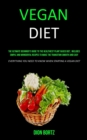 Image for Vegan Diet : The Ultimate Beginner&#39;s Guide to the Healthiest Plant Based Diet, Includes Simple and Wonderful Recipes to Make the Transition Smooth and Easy (Everything You Need to Know When Starting a