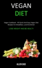 Image for Vegan Diet : Vegan Cookbook - 40 Quick and Easy Vegan Diet Recipes For Breakfast, Lunch &amp; Dinner (Lose weight and be Healthy)