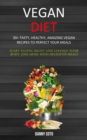 Image for Vegan Diet : 30+ Tasty, Healthy, Amazing Vegan Recipes To Perfect Your Meals (Start Eating Right and Change Your Body and Mind With Delicious Meals)