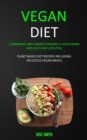 Image for Vegan Diet : Combining and Understanding a Vegetarian and Keto Diet Lifestyle (Plant Based Diet Recipes Including Delicious Vegan Meals)
