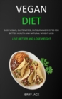 Image for Vegan Diet : Easy Vegan, Gluten-free, Fat Burning Recipes for Better Health and Natural Weight Loss (Live Better and Lose Weight)