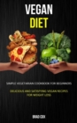 Image for Vegan Diet : Simple Vegetarian Cookbook for Beginners (Delicious and Satisfying Vegan Recipes for Weight Loss)