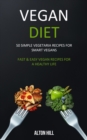 Image for Vegan Diet : 50 Simple Vegetarian Recipes for Smart Vegans (Fast &amp; Easy Vegan Recipes For a Healthy Life)