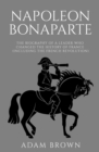 Image for Napoleon Bonaparte : The Biography of a Leader Who Changed the History of France (Including the French Revolution)
