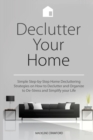 Image for Declutter Your Home : Simple Step-by-Step Home Decluttering Strategies on How to Declutter and Organize to De-Stress and Simplify Your Life
