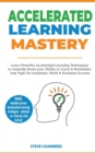 Image for Accelerated Learning : Learn Powerful Accelerated Learning Techniques to Instantly Boost your Ability to Learn &amp; Remember Any Topic for Academic, Work &amp; Business Success (Bonus: Exam Mastery)
