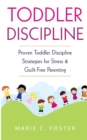 Image for Toddler Discipline : Proven Toddler Discipline Strategies for Stress &amp; Guilt-Free Parenting