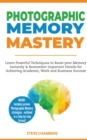 Image for Photographic Memory Mastery : Learn Powerful Techniques to Boost your Memory Instantly &amp; Remember Important Details for Achieving Academic, Work and Business Success (Bonus Lessons on Focus)