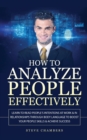 Image for How to Analyze People Effectively : Learn to Read People&#39;s Intentions at Work &amp; In Relationships through Body Language to Boost your People Skills &amp; Achieve Success