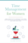 Image for Time Management for Women : Simple Productivity Strategies to Get More Stuff Done in Less Time for Work-Life Balance and Stress-Free Living