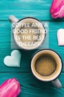 Image for Coffee And A Good Friend Is The Best Therapy