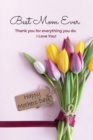 Image for Best Mom Ever Mother&#39;s Day Journal : Happy Mother&#39;s Day Gift Book