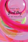 Image for Today Is A Great Day To Be Positive Lined Notebook