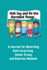 Image for Kids Say and Do the Darndest Things (Turquoise Cover) : A Journal for Recording Each Sweet, Silly, Crazy and Hilarious Moment