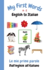 Image for My First Words A - Z English to Italian : Bilingual Learning Made Fun and Easy with Words and Pictures