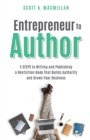 Image for Entrepreneur to Author : 5 Steps to Writing and Publishing a Nonfiction Book That Builds Authority and Grows Your Business
