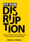 Image for Fit for Disruption: How to Transform Your Business and Thrive In Times of Rapid Change