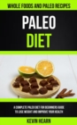Image for Paleo Diet : A Complete Paleo Diet for Beginners guide to Lose Weight and Improve Your Health (Whole Foods and Paleo Recipes)