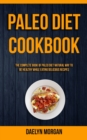 Image for Paleo Diet Cookbook : The Complete Book of Paleo Diet Natural Way to Be Healthy While Eating Delicious Recipes