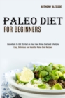 Image for Paleo Diet for Beginners : Essentials to Get Started on Your New Paleo Diet and Lifestyle (Easy, Delicious and Healthy Paleo Diet Recipes)