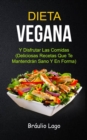 Image for Dieta Vegana : Y Disfrutar Las Comidas (Deliciosas Recetas Que Te Mantendran Sano Y En Forma)