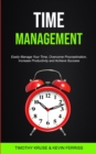 Image for Time Management : Easily Manage Your Time, Overcome Procrastination, Increase Productivity and Achieve Success