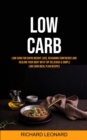 Image for Low Carb : Low Carb For Rapid Weight Loss, Regaining Confidence And Healing Your Body With Top Delicious &amp; Simple Low Carb Meal Plan Recipes