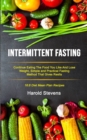 Image for Intermittent Fasting : Continue Eating the Food You Like and Lose Weight, Simple and Practical Fasting Method That Gives Result (16:8 Diet Mean Plan Recipes)