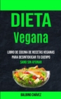 Image for Dieta Vegana : Libro de cocina de recetas veganas para desintoxicar tu cuerpo (Sano sin ayunar)