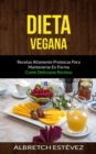 Image for Dieta Vegana : Recetas altamente proteicas para mantenerse en forma (Come deliciosas recetas)