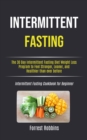 Image for Intermittent Fasting : The 30 Day Intermittent Fasting Diet Weight Loss Program to Feel Stronger, Leaner, and Healthier than ever before (Intermittent Fasting Cookbook for Beginner)