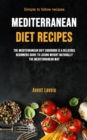 Image for Mediterranean Diet Recipes : The Mediterranean Diet Cookbook Is A Delicious Beginners Guide To Losing Weight Naturally The Mediterranean Way (Simple To Follow Recipes)