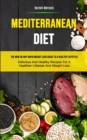 Image for Mediterranean Diet : The New 30-day Rapid Weight Loss Guide To A Healthy Lifestyle (Delicious And Healthy Recipes For A Healthier Lifestyle And Weight Loss)