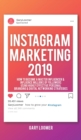 Image for Instagram Marketing 2019 : How to Become a Master Influencer &amp; Influence Millions of Followers Using Highly Effective Personal Branding