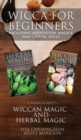 Image for Wicca for Beginners : 2 Manuscripts Herbal Magic and Wiccan including Meditation, Magick and Crystal Spells