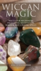 Image for Wiccan Magic : Wicca For Beginners including Meditation, Magick and Crystal Spells