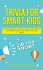 Image for Trivia for Smart Kids : Over 300 Questions About Animals, Bugs, Nature, Space, Math, Movies and So Much More (Part 2)
