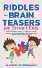 Image for Riddles and Brain Teasers for Smart Kids : Over 300 Funny, Difficult and Challenging Riddles, Brain Teasers and Trick Questions Fun for Family and Children