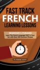 Image for Fast Track French Learning Lessons - Beginner&#39;s Phrases : Learn The French Language FAST in Your Car with over 250 Phrases and Sayings