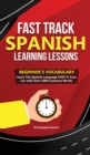 Image for Fast Track Spanish Learning Lessons - Beginner&#39;s Vocabulary : Learn The Spanish Language FAST in Your Car with Over 1000 Common Words