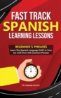 Image for Fast Track Spanish Learning Lessons - Beginner&#39;s Phrases : Learn The Spanish Language FAST in Your Car with over 250 Phrases and Sayings